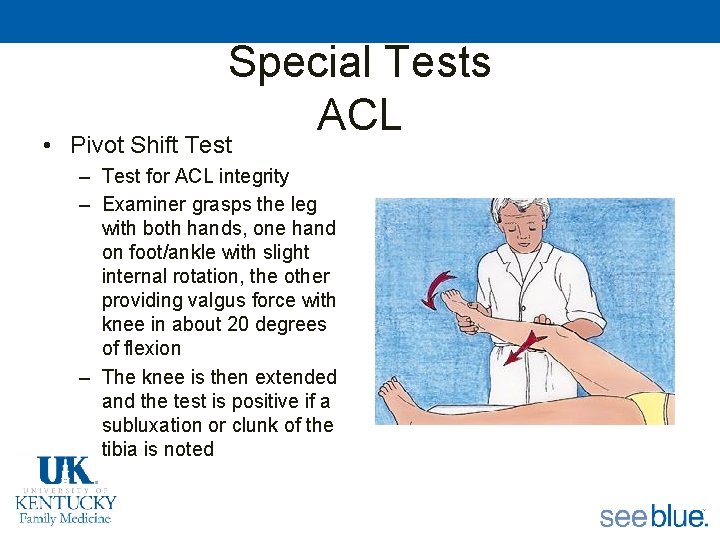 Special Tests ACL • Pivot Shift Test – Test for ACL integrity – Examiner