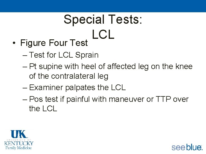 Special Tests: LCL • Figure Four Test – Test for LCL Sprain – Pt
