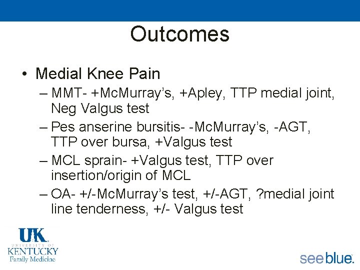 Outcomes • Medial Knee Pain – MMT- +Mc. Murray’s, +Apley, TTP medial joint, Neg