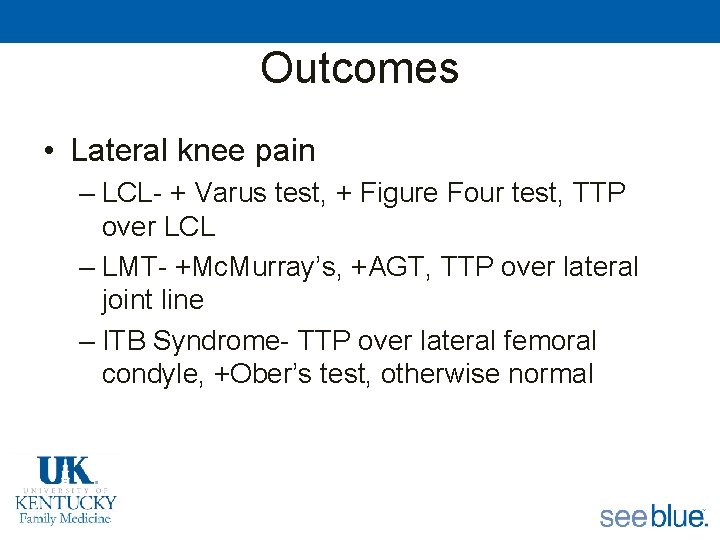 Outcomes • Lateral knee pain – LCL- + Varus test, + Figure Four test,