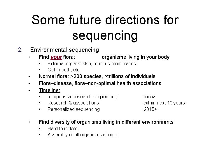 Some future directions for sequencing 2. Environmental sequencing • Find your flora: • • Some future directions for sequencing 2. Environmental sequencing • Find your flora: • •