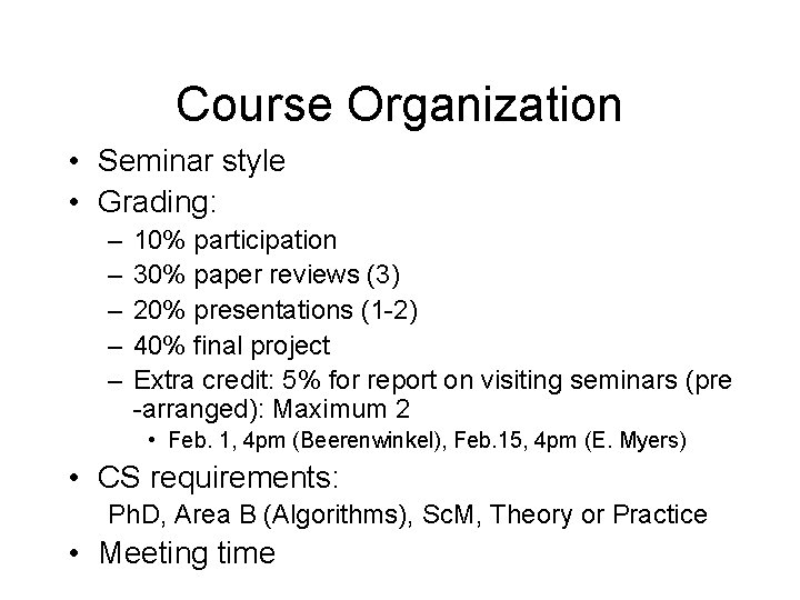 Course Organization • Seminar style • Grading: – – – 10% participation 30% paper Course Organization • Seminar style • Grading: – – – 10% participation 30% paper