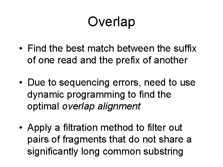 Overlap • Find the best match between the suffix of one read and the Overlap • Find the best match between the suffix of one read and the