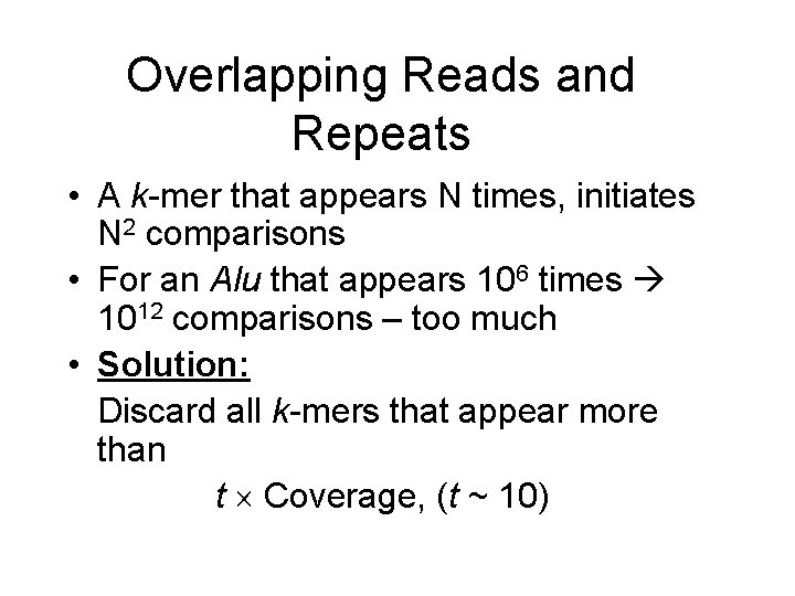 Overlapping Reads and Repeats • A k-mer that appears N times, initiates N 2 Overlapping Reads and Repeats • A k-mer that appears N times, initiates N 2