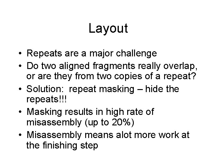 Layout • Repeats are a major challenge • Do two aligned fragments really overlap, Layout • Repeats are a major challenge • Do two aligned fragments really overlap,