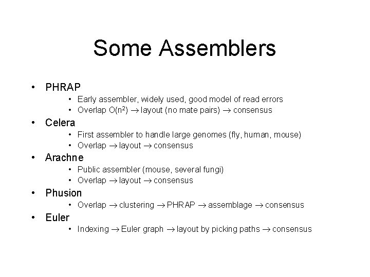 Some Assemblers • PHRAP • Early assembler, widely used, good model of read errors Some Assemblers • PHRAP • Early assembler, widely used, good model of read errors