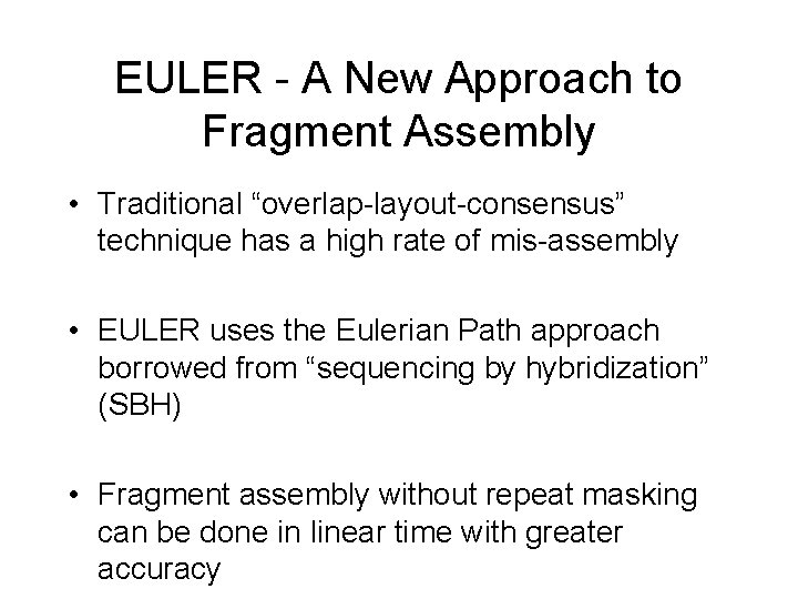 EULER - A New Approach to Fragment Assembly • Traditional “overlap-layout-consensus” technique has a EULER - A New Approach to Fragment Assembly • Traditional “overlap-layout-consensus” technique has a
