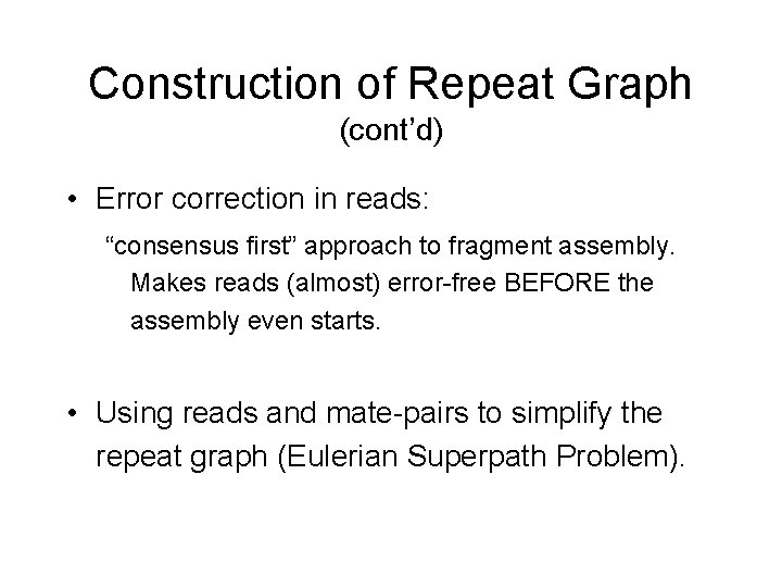 Construction of Repeat Graph (cont’d) • Error correction in reads: “consensus first” approach to Construction of Repeat Graph (cont’d) • Error correction in reads: “consensus first” approach to