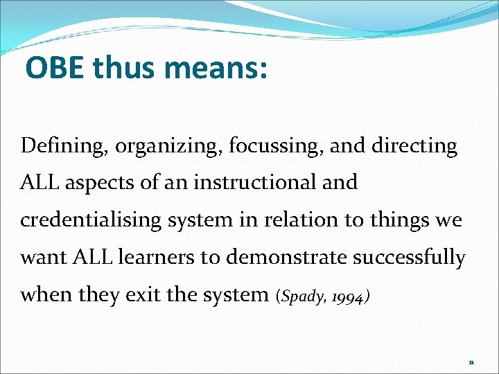 OBE thus means: Defining, organizing, focussing, and directing ALL aspects of an instructional and