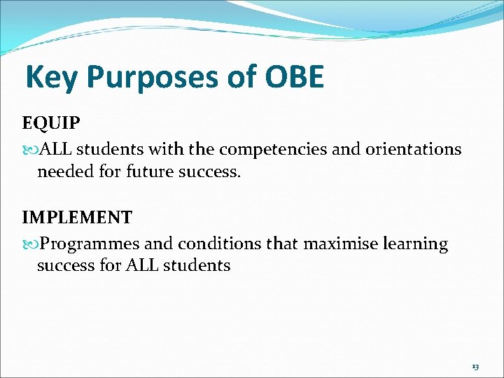 Key Purposes of OBE EQUIP ALL students with the competencies and orientations needed for