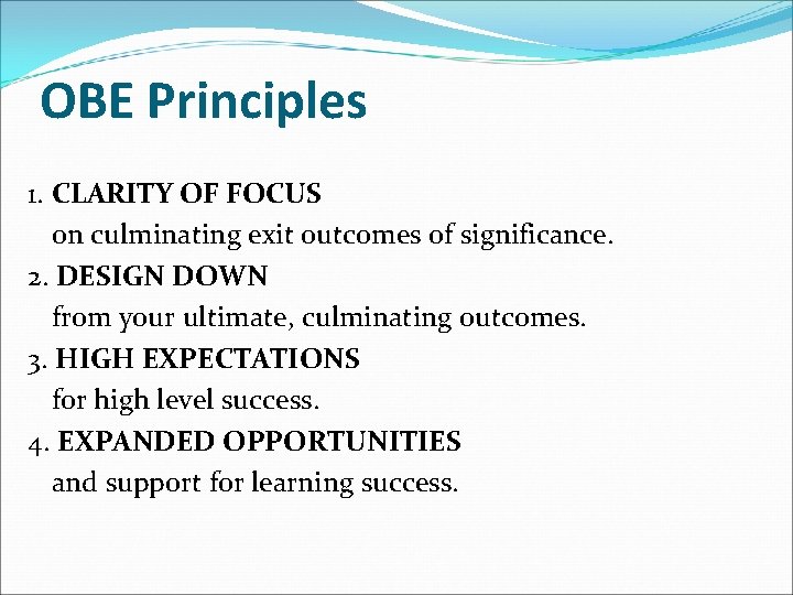 OBE Principles 1. CLARITY OF FOCUS on culminating exit outcomes of significance. 2. DESIGN