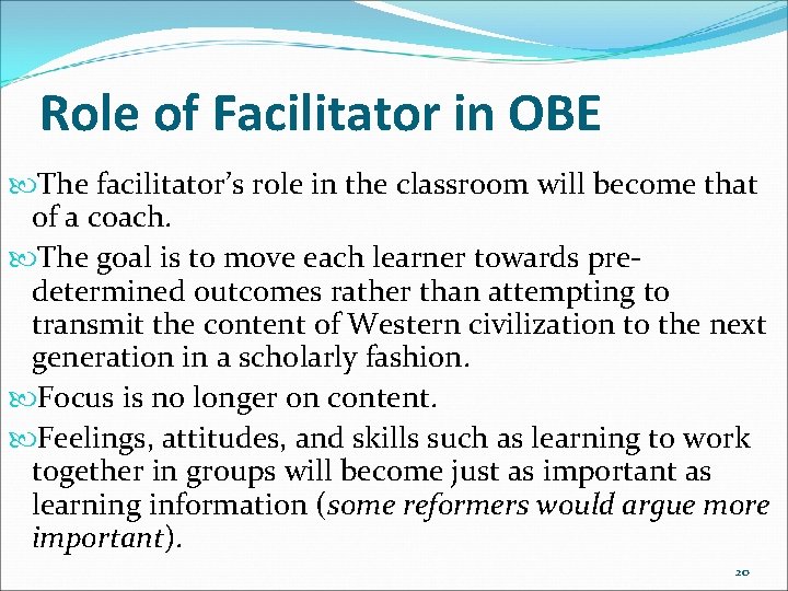 Role of Facilitator in OBE The facilitator’s role in the classroom will become that