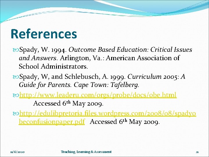 References Spady, W. 1994. Outcome Based Education: Critical Issues and Answers. Arlington, Va. :