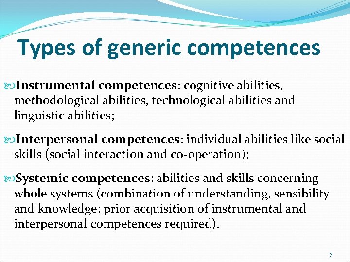 Types of generic competences Instrumental competences: cognitive abilities, methodological abilities, technological abilities and linguistic