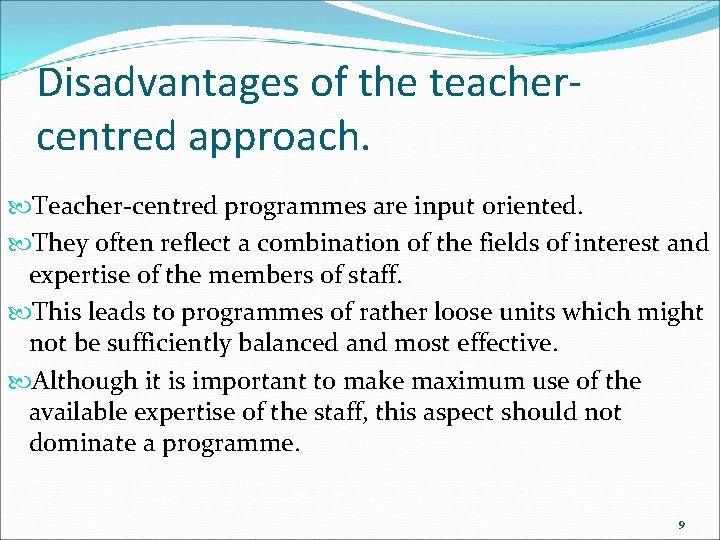 Disadvantages of the teachercentred approach. Teacher-centred programmes are input oriented. They often reflect a