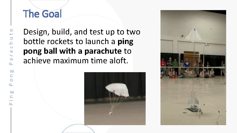Ping Pong Parachute The Goal Design, build, and test up to two bottle rockets