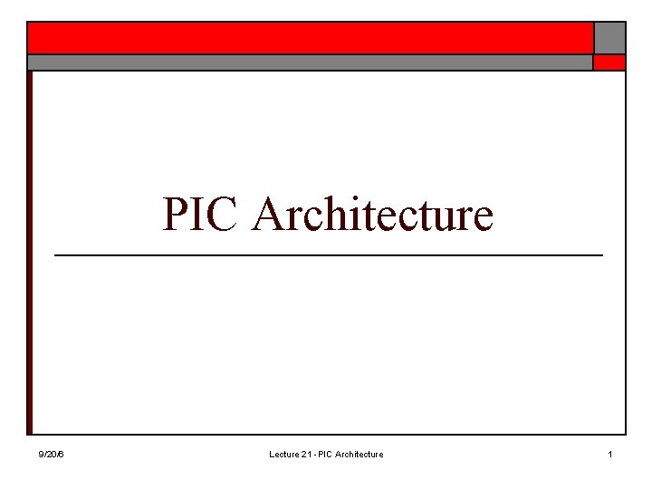 PIC Architecture 9/20/6 Lecture 21 -PIC Architecture 1 