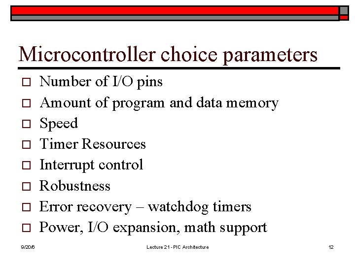 Microcontroller choice parameters o o o o 9/20/6 Number of I/O pins Amount of