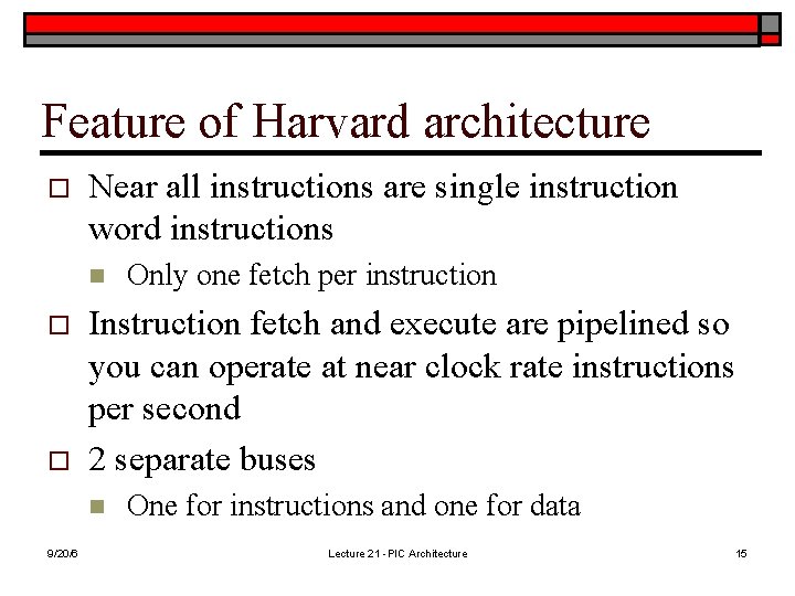 Feature of Harvard architecture o Near all instructions are single instruction word instructions n