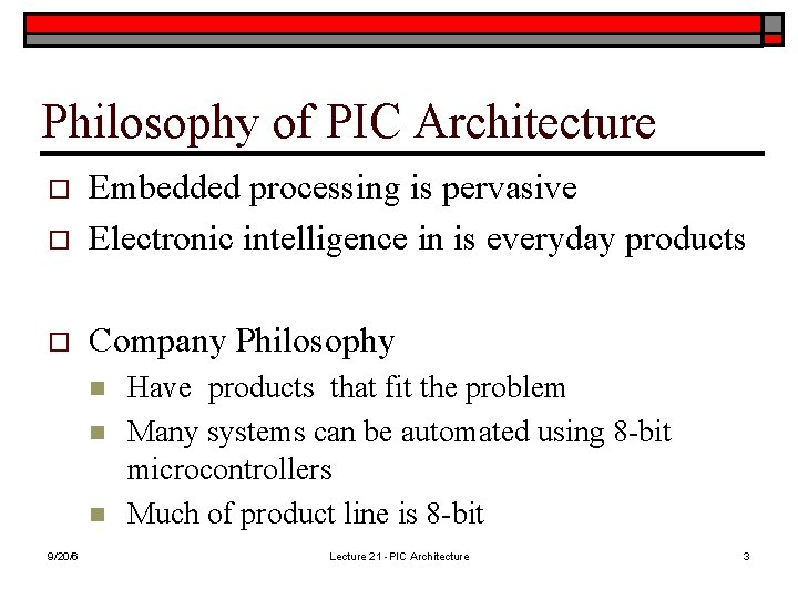 Philosophy of PIC Architecture o Embedded processing is pervasive Electronic intelligence in is everyday