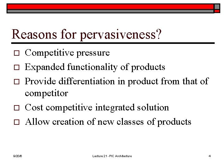 Reasons for pervasiveness? o o o 9/20/6 Competitive pressure Expanded functionality of products Provide