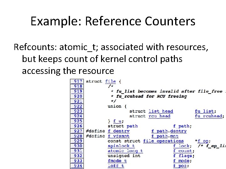 Example: Reference Counters Refcounts: atomic_t; associated with resources, but keeps count of kernel control