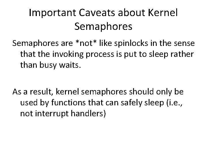 Important Caveats about Kernel Semaphores are *not* like spinlocks in the sense that the