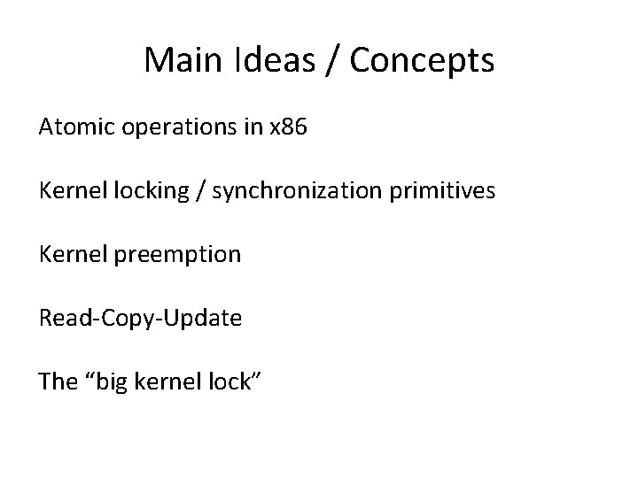 Main Ideas / Concepts Atomic operations in x 86 Kernel locking / synchronization primitives