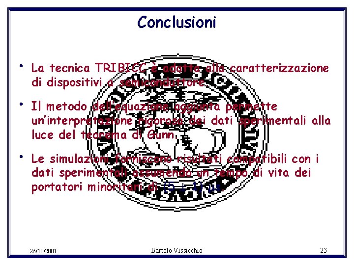 Conclusioni • La tecnica TRIBICC è adatta alla caratterizzazione di dispositivi a semiconduttore. •