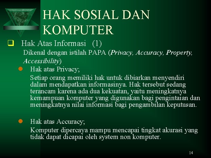 HAK SOSIAL DAN KOMPUTER q Hak Atas Informasi (1) Dikenal dengan istilah PAPA (Privacy,