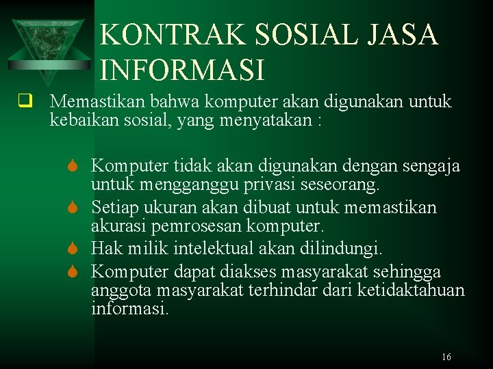 KONTRAK SOSIAL JASA INFORMASI q Memastikan bahwa komputer akan digunakan untuk kebaikan sosial, yang