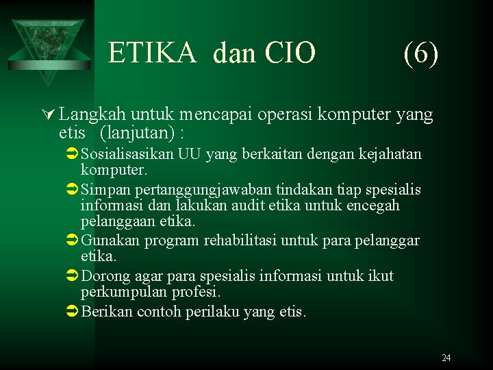ETIKA dan CIO (6) Ú Langkah untuk mencapai operasi komputer yang etis (lanjutan) :