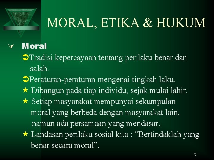 MORAL, ETIKA & HUKUM Ú Moral Tradisi kepercayaan tentang perilaku benar dan salah. Peraturan-peraturan