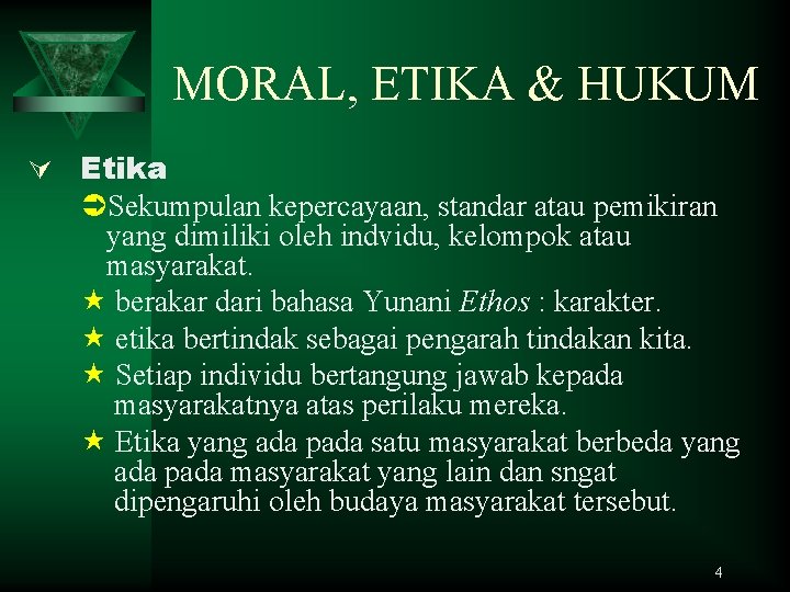 MORAL, ETIKA & HUKUM Ú Etika Sekumpulan kepercayaan, standar atau pemikiran yang dimiliki oleh