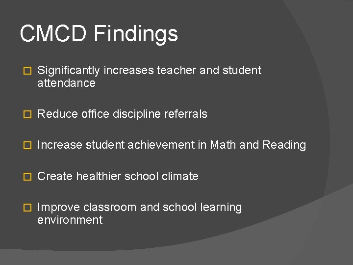 CMCD Findings � Significantly increases teacher and student attendance � Reduce office discipline referrals