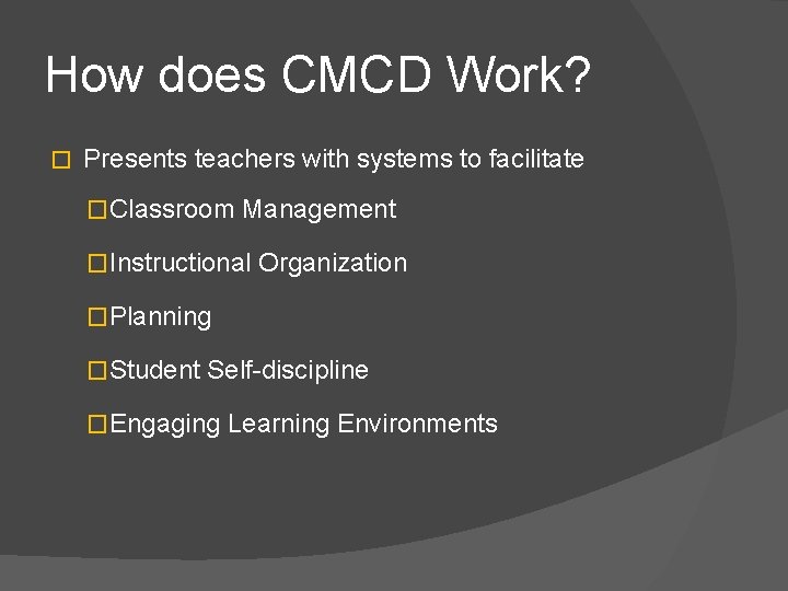 How does CMCD Work? � Presents teachers with systems to facilitate �Classroom Management �Instructional