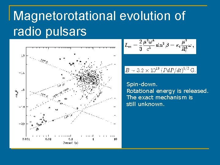 Magnetorotational evolution of radio pulsars Spin-down. Rotational energy is released. The exact mechanism is