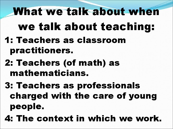 What we talk about when we talk about teaching: 1: Teachers as classroom practitioners.