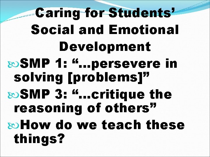 Caring for Students’ Social and Emotional Development SMP 1: “…persevere in solving [problems]” SMP