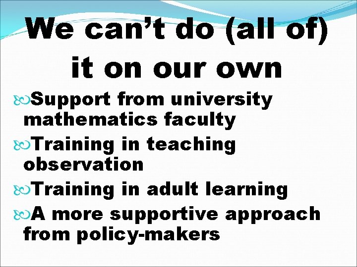 We can’t do (all of) it on our own Support from university mathematics faculty