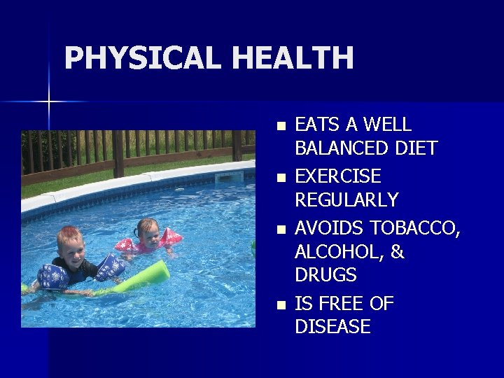 PHYSICAL HEALTH n n EATS A WELL BALANCED DIET EXERCISE REGULARLY AVOIDS TOBACCO, ALCOHOL,