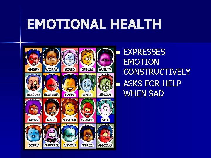 EMOTIONAL HEALTH n n EXPRESSES EMOTION CONSTRUCTIVELY ASKS FOR HELP WHEN SAD 