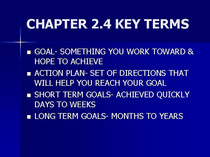 CHAPTER 2. 4 KEY TERMS n n GOAL- SOMETHING YOU WORK TOWARD & HOPE