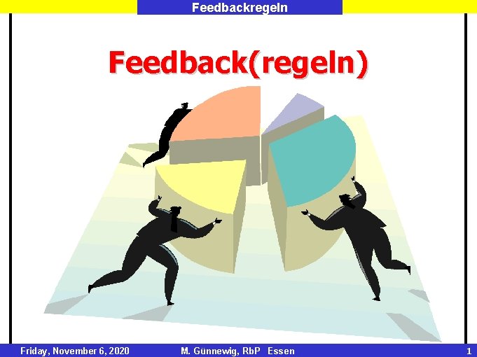 Feedbackregeln Feedback(regeln) Friday, November 6, 2020 M. Günnewig, Rb. P Essen 1 