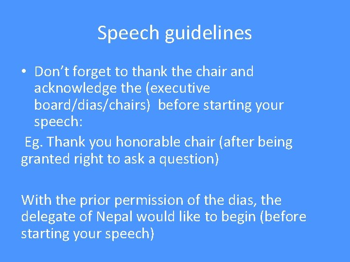 Speech guidelines • Don’t forget to thank the chair and acknowledge the (executive board/dias/chairs)