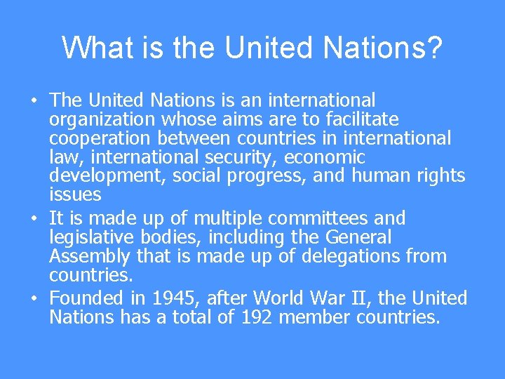 What is the United Nations? • The United Nations is an international organization whose