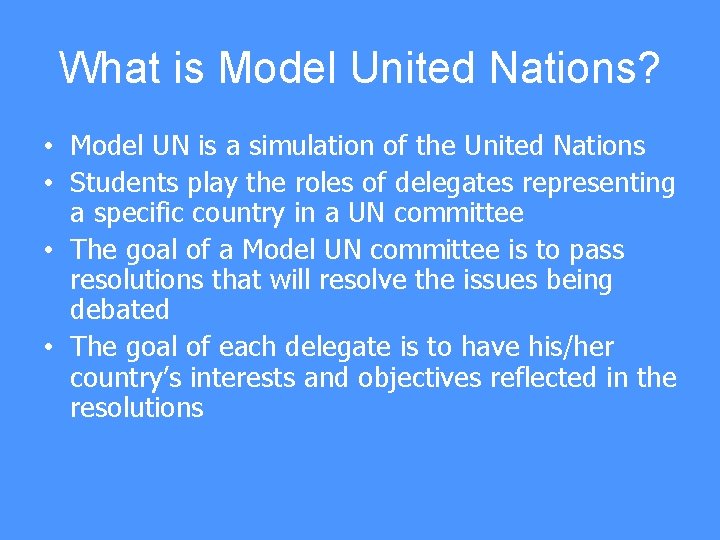What is Model United Nations? • Model UN is a simulation of the United