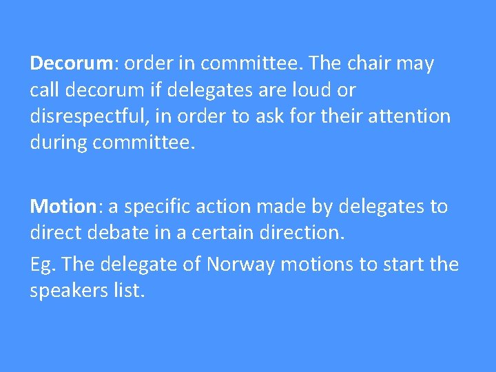 Decorum: order in committee. The chair may call decorum if delegates are loud or