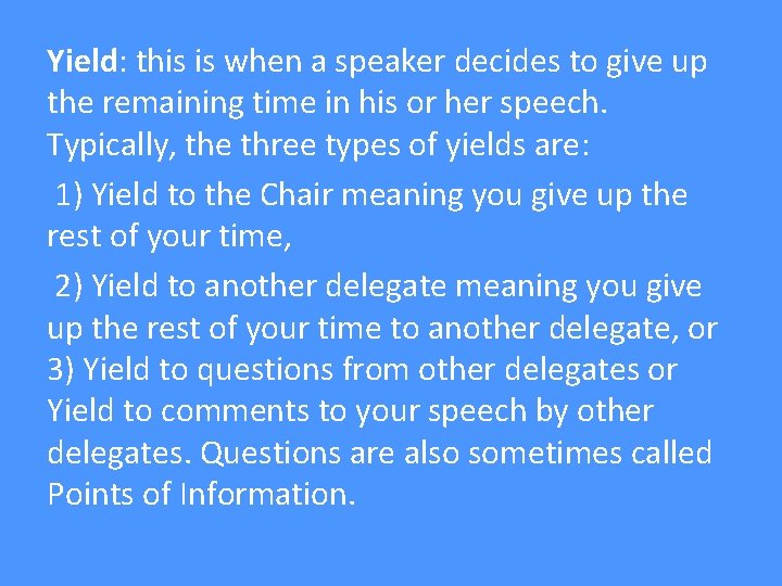 Yield: this is when a speaker decides to give up the remaining time in