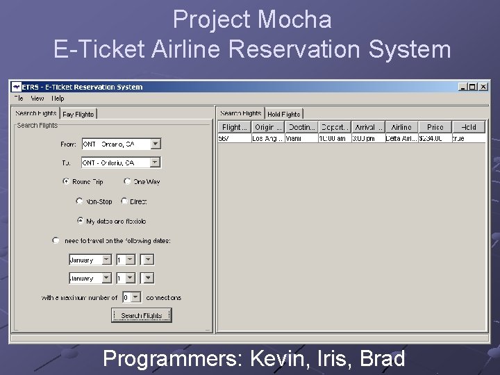 Project Mocha E-Ticket Airline Reservation System Programmers: Kevin, Iris, Brad 